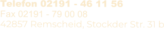 Telefon 02191 - 46 11 56 Fax 02191 - 79 00 08 42857 Remscheid, Stockder Str. 31 b